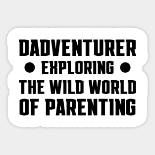 Father's Day Gift Dadventurer Exploring The Wild World Of Parenting Daddy Sticker